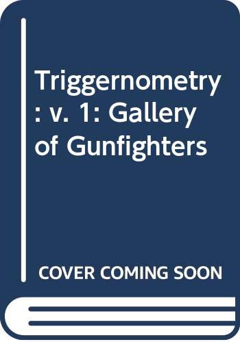 Beispielbild fr Triggernometry: v. 1: Gallery of Gunfighters zum Verkauf von AwesomeBooks