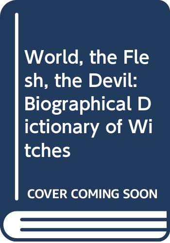 Beispielbild fr The World, the Flesh, the Devil: A Biographical Dictionary of Witches zum Verkauf von Greener Books
