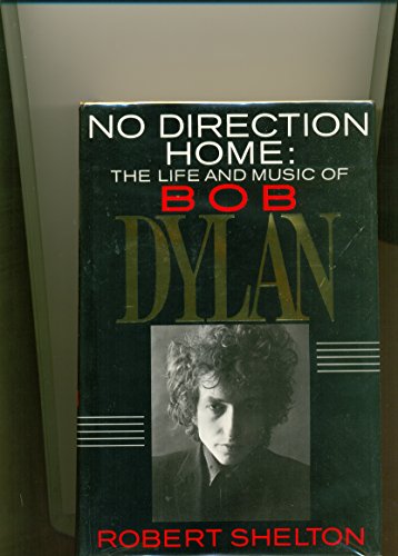 No Direction Home: Life and Music of Bob Dylan - Robert Shelton