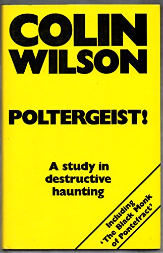 POLTERGEIST! A STUDY IN DESTRUCTIVE HAUNTING. - Wilson, Colin.