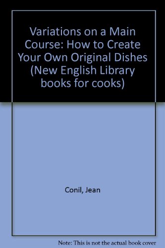 Imagen de archivo de Variations on a Main Course : How to Create Your Own Original Dishes a la venta por Better World Books Ltd