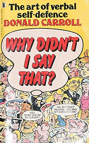 Why Didn't I Say That: The Art Of Verbal Self-Defence (9780450052927) by Donald Carroll