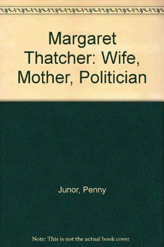 Imagen de archivo de Margaret Thatcher : Wife, Mother, Politician a la venta por Better World Books: West