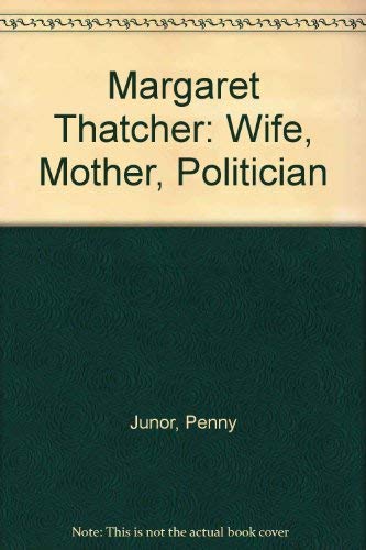 Stock image for Margaret Thatcher : Wife, Mother, Politician for sale by Better World Books: West