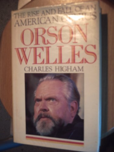 ORSON WELLES: RISE AND FALL OF AN AMERICAN GENIUS (9780450392849) by Charles Higham