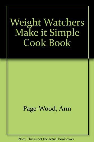 The Make It Simple! Cookbook: Weight Watchers Step-by-step Guide to Easy Cooking (9780450415715) by Page-Wood, Ann