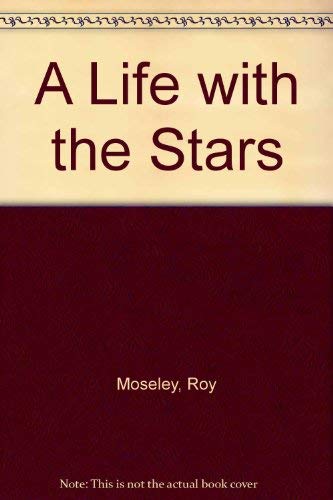 A Life with the Stars - Moseley, Roy