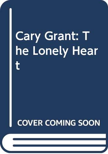 Beispielbild fr Cary Grant: The Lonely Heart zum Verkauf von WorldofBooks