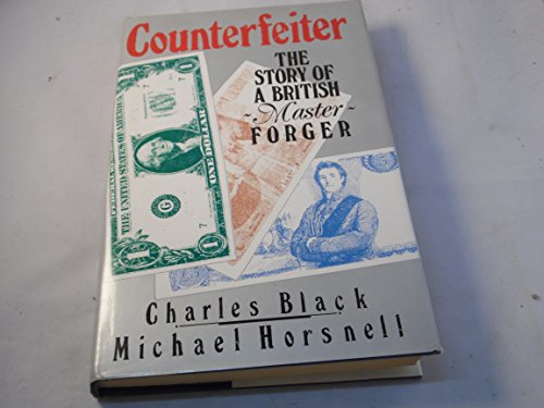 Imagen de archivo de Counterfeiter : the Story of a British Master Forger / Charles Black and Michael Horsnell a la venta por Books From California