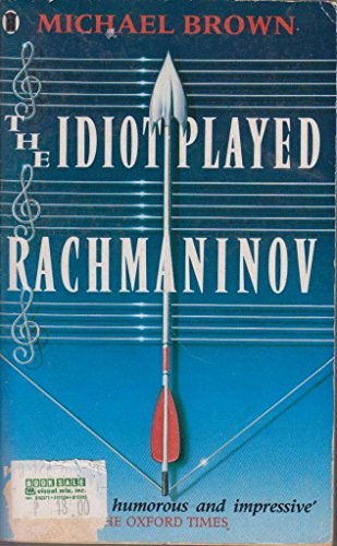 The Idiot Played Rachmaninov (9780450509346) by Brown, Michael