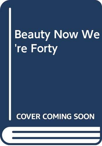 Stock image for Beauty Now Were Forty for sale by Reuseabook
