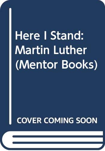 Here I Stand: Martin Luther (Mentor Books) (9780451001573) by Roland H. Bainton