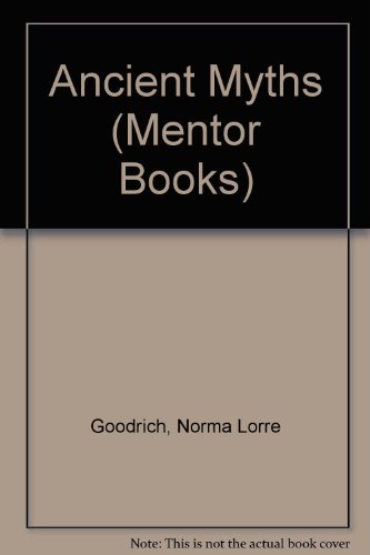 Ancient Myths (Mentor Books) (9780451004703) by Norma Lorre Goodrich