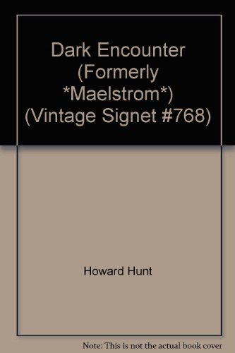 Dark Encounter (Formerly *Maelstrom*) (Vintage Signet #768) (9780451007681) by Howard Hunt