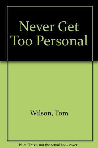 Never Get Too Personal (9780451072931) by Wilson, Tom