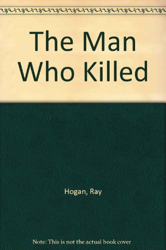 The Man Who Killed (9780451074331) by Hogan, Ray