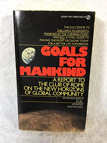 Goals for Mankind: A Report to the Club of Rome on the New Horizons of Global Community (9780451080233) by Ervin Laszlo
