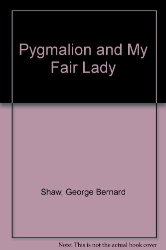 Pygmalion and My Fair Lady (9780451082732) by Shaw, George Bernard; Lerner, Alan Jay