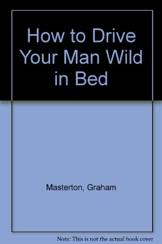 How to Drive Your Man Wild in Bed (9780451087447) by Masterton, Graham