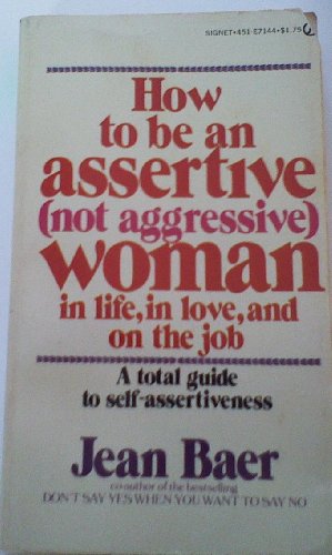 Beispielbild fr How to Be an Assertive (Not Aggressive) Woman: In Life, In Love, and On the Job zum Verkauf von HPB Inc.