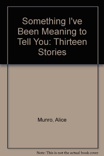 Imagen de archivo de Something I've Been Meaning to Tell You: Thirteen Stories a la venta por ThriftBooks-Atlanta