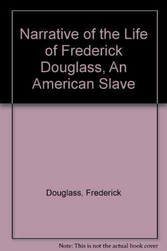 Narrative of the Life of Frederick Douglass, An American Slave - Douglass, Frederick