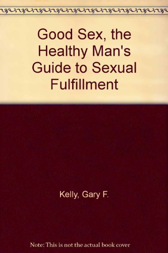 9780451095725: Good Sex, the Healthy Man's Guide to Sexual Fulfillment