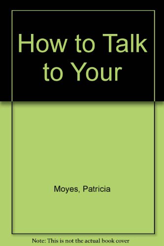 How to Talk to Your (9780451111678) by Moyes, Patricia