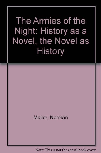 Stock image for The Armies of the Night : History as a Novel, the Novel as History for sale by Better World Books