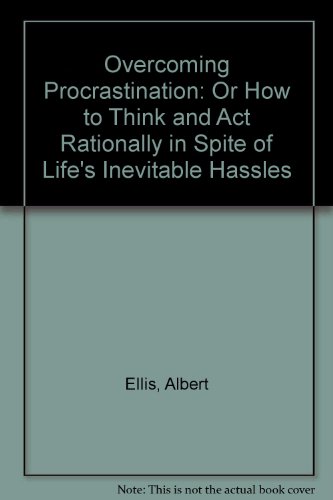 Stock image for Overcoming Procrastination: Or How to Think and ACT Rationally in Spite of Life's Inevitable Hassles for sale by ThriftBooks-Atlanta