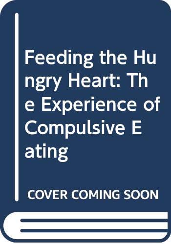 9780451125644: Feeding the Hungry Heart: The Experience of Compulsive Eating