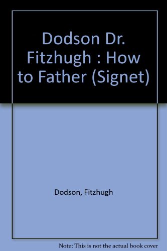 9780451127013: Dodson Dr. Fitzhugh : How to Father (Signet)
