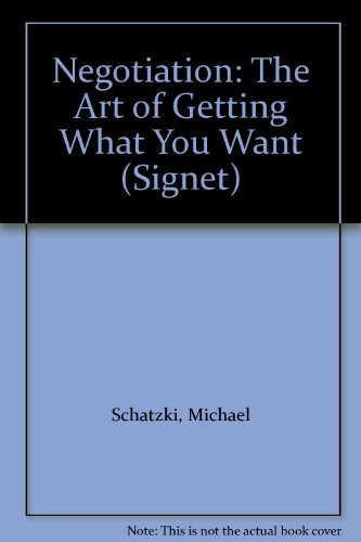 Negotiation: The Art of Getting What You Want (9780451127327) by Schatzki, Michael; Coffey, Wayne