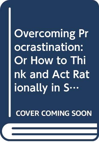 Imagen de archivo de Overcoming Procrastination : Or How to Think and Act Rationally in Spite of Life's Inevitable Hassles a la venta por Better World Books