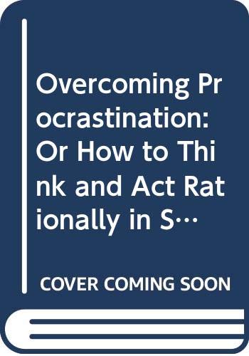 Stock image for Overcoming Procrastination : Or How to Think and Act Rationally in Spite of Life's Inevitable Hassles for sale by Better World Books