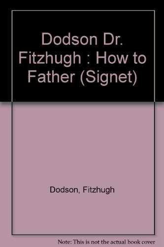 9780451133618: Dodson Dr. Fitzhugh : How to Father (Signet)