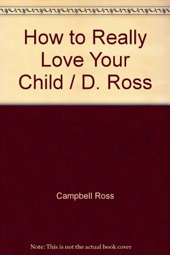 9780451134370: How to Really Love Your Child / D. Ross