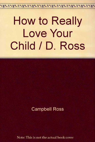 Stock image for How to Really Love Your Child for sale by ThriftBooks-Dallas