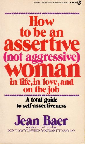 9780451134448: How to Be an Assertive (Not Aggressive) Woman: In Life, In Love, and On the Job