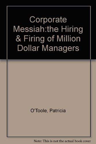 Imagen de archivo de Corporate Messiah : The Hiring and Firing of Million-Dollar Managers a la venta por Top Notch Books