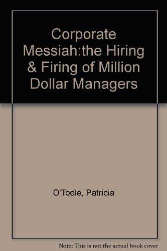 Stock image for Corporate Messiah : The Hiring and Firing of Million-Dollar Managers for sale by Top Notch Books