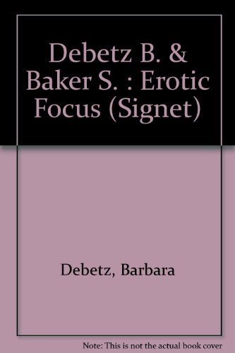 9780451144416: Debetz B. & Baker S. : Erotic Focus (Signet)