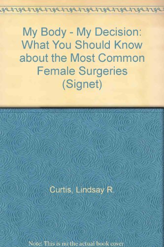 Imagen de archivo de My Body - My Decision - What You Should Know About the Most Common Female Surgeries a la venta por Books@Ruawai