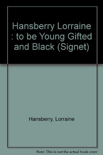 TO BE YOUNG, GIFTED AND BLACK - Hansberry, Lorraine (adapted by Robert Nemiroff, introduction by James Baldwin)