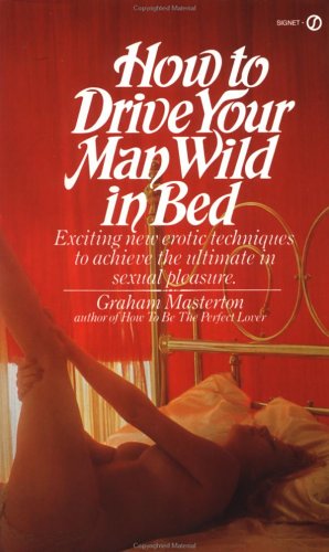 Stock image for How to Drive Your Man Wild in Bed for sale by Half Price Books Inc.