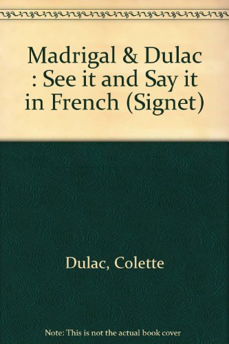 9780451153395: Madrigal & Dulac : See it and Say it in French (Signet)