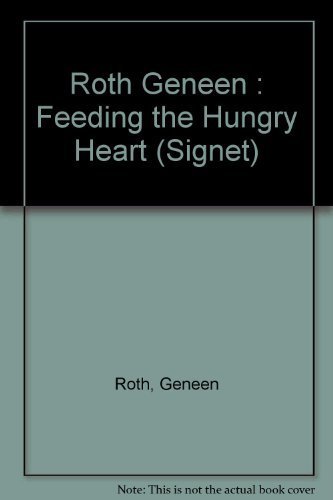 Feeding the Hungry Heart: The Experience of Compulsive Eating (9780451158253) by Roth, Geneen