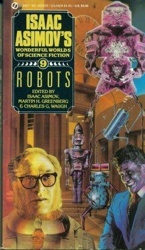 Robots - Isaac Asimov's Wonderful Worlds of Science Fiction #9 (9780451159267) by Harry Slesar; Robert Sheckley; David Brin; Clifford D. Simak; George H. Smith; C.M. Kornbluth; Thomas Easton
