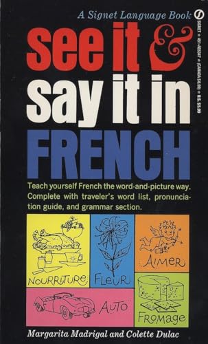 See It and Say It in French: A Beginner's Guide to Learning French the Word-and-Picture Way (9780451163479) by Madrigal, Margarita; Dulac, Colette