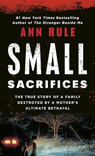 Small Sacrifices: The Shocking True Crime Case of Diane Downs (9780451166609) by Rule, Ann